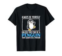 Sois toi-même, sauf si tu Peux être Un Pingouin T-Shirt