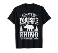 Sois toi-même, sauf si tu Peux être Un rhinocéros, Alors sois Toujours toi-même T-Shirt