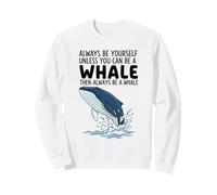 Sois toi-même, sauf si tu Peux être Une Baleine Sweatshirt