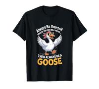Sois toi-même, sauf si tu peux être une oie T-Shirt