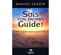 Sois ton propre guide ! Tout ce que tu désires existe déjà !