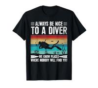 Sois toujours gentil avec un plongeur, nous connaissons des endroits amusants T-Shirt