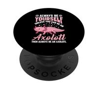 Sois Toujours toi-même, sauf si tu Peux être Un Axolotl, Alors Toujours PopSockets PopGrip Adhésif