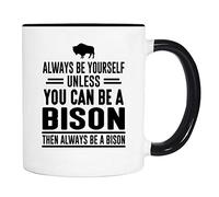 Sois Toujours Toi-Même, Sauf Si Tu Peux Être Un Bison, Alors Sois Toujours Un Bison. Tasse Élégantes Mug Céramique Tasses À Thé Pour Bureau Lait Espresso 330Ml