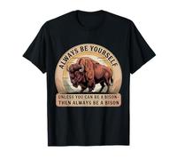 Sois Toujours toi-même, sauf si tu Peux être Un Bison, Alors sois Un Bison T-Shirt