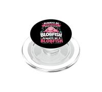 Sois Toujours toi-même, sauf si tu Peux être Un Blobfish PopSockets PopGrip pour MagSafe