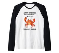 Sois Toujours toi-même, sauf si tu Peux être Un Crabe Manche Raglan