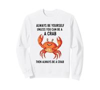 Sois Toujours toi-même, sauf si tu Peux être Un Crabe Sweatshirt