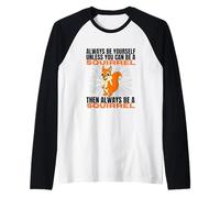 Sois Toujours toi-même, sauf si tu Peux être Un écureuil Manche Raglan