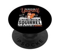 Sois Toujours toi-même, sauf si tu Peux être Un écureuil PopSockets PopGrip Adhésif