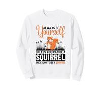 Sois Toujours toi-même, sauf si tu Peux être Un écureuil Sweatshirt