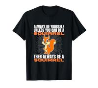 Sois Toujours toi-même, sauf si tu Peux être Un écureuil T-Shirt