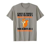 Sois Toujours toi-même, sauf si tu Peux être Un écureuil T-Shirt