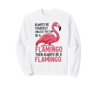 Sois Toujours toi-même, sauf si tu Peux être Un Flamant Rose Sweatshirt