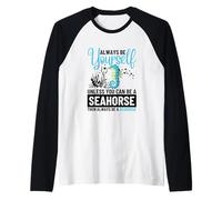 Sois Toujours toi-même, sauf si tu Peux être Un Hippocampe Manche Raglan