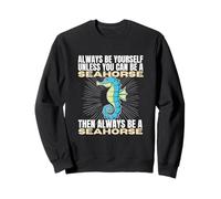 Sois Toujours toi-même, sauf si tu Peux être Un Hippocampe Sweatshirt