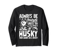 Sois Toujours toi-même, sauf si tu Peux être Un Husky drôle Manche Longue