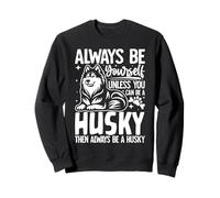 Sois Toujours toi-même, sauf si tu Peux être Un Husky drôle Sweatshirt