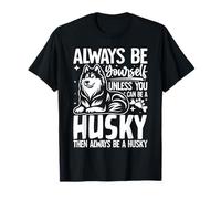 Sois Toujours toi-même, sauf si tu Peux être Un Husky drôle T-Shirt