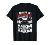 Sois toujours toi-même, sauf si tu peux être un magicien. Trucs de magie T-Shirt