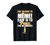 sois toujours toi même! Sauf si tu peux être un suricate. T-Shirt