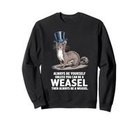 Sois toujours toi-même, sauf si tu peux être une belette Sweatshirt