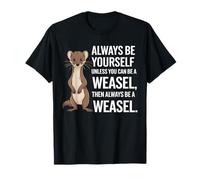 Sois toujours toi-même, sauf si tu peux être une belette T-Shirt