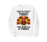Sois Toujours toi-même, sauf si tu Peux être Une Dinde Sweatshirt