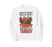 Sois Toujours toi-même, sauf si tu Peux être Une Dinde Sweatshirt