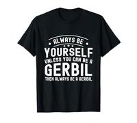 Sois Toujours toi-même, sauf si tu Peux être Une Gerbille T-Shirt
