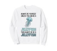 Sois Toujours toi-même, sauf si tu Peux être Une méduse Sweatshirt