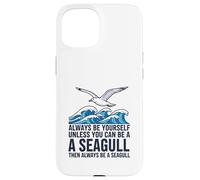Sois Toujours toi-même, sauf si tu Peux être Une Mouette Coque pour iPhone 15