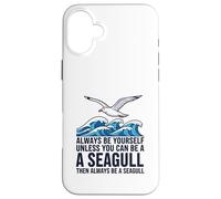 Sois Toujours toi-même, sauf si tu Peux être Une Mouette Coque pour iPhone 16 Plus