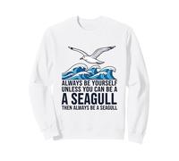 Sois Toujours toi-même, sauf si tu Peux être Une Mouette Sweatshirt