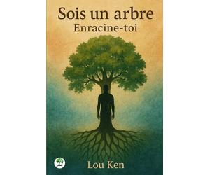 Sois un arbre: Enracine-toi
