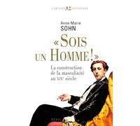 """Sois un homme!""": La construction de la masculinité au XIXe siècle