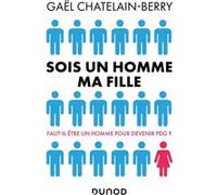 Sois un homme ma fille - Prix DCF du Livre - 2022: Faut-il être un homme pour devenir P-DG ?