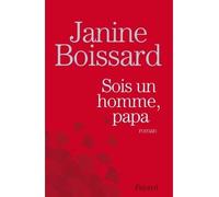 Sois un homme, Papa - Janine Boissard - Fayard - broché - Roman