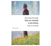 Sois un monde à toi-même - Essai sur la solitude - Dominique Fernandez - Philippe Rey - broché - Essai