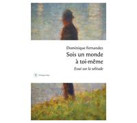 Sois un monde à toi-même - Essai sur la solitude - Dominique Fernandez - Philippe Rey - ebook (ePub) - Essai