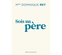 Sois un père - Dominique Rey - Emmanuel Eds De L' - broché - Essai