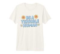 Sois Un Terrible Humain, Citation Sarcastique drôle, mème Mignon T-Shirt Haut de Gamme