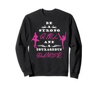 Sois Une Fille Forte et Une Danseuse courageuse Sweatshirt