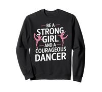 Sois Une Fille Forte et Une Danseuse courageuse Sweatshirt