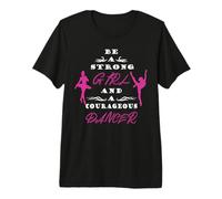 Sois Une Fille Forte et Une Danseuse courageuse T-Shirt Haut de Gamme