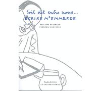 Soit dit entre nous - Ecrire m'emmerde
