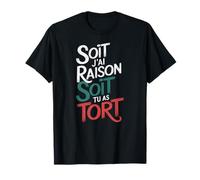 Soit J’ai Raison Soit Tu As Tort Humour Amusant Caractère T-Shirt