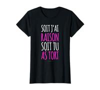 Soit J'ai Raison Soit Tu As Tort Humoristique - Tee Humour T-Shirt
