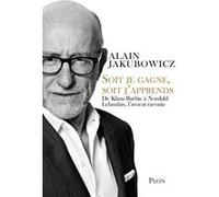 Soit Je Gagne, Soit J'apprends - De Klaus Barbie À Nordahl Lelandais, L'avocat Raconte