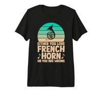 Soit Vous Aimez Le cor français ou Vous Vous trompez T-Shirt Haut de Gamme